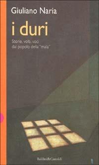 I duri. Storie, volti, voci del popolo della mala - Giuliano Naria - Libro Dalai Editore 1997, Romanzi e racconti | Libraccio.it