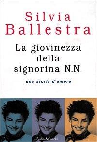 La giovinezza della signorina N. N. Una storia d'amore - Silvia Ballestra - Libro Dalai Editore 1998, Romanzi e racconti | Libraccio.it
