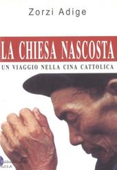 La chiesa nascosta. Un viaggio nella Cina cattolica