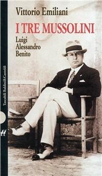 I tre Mussolini - Vittorio Emiliani - Libro Dalai Editore 1997, I Nani | Libraccio.it