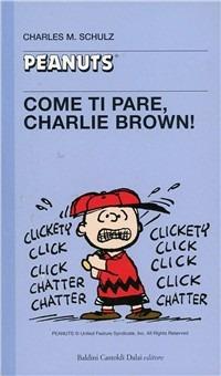 Come ti pare, Charlie Brown! - Charles M. Schulz - Libro Dalai Editore 1997, Tascabili Peanuts | Libraccio.it