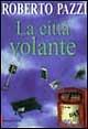 La città volante - Roberto Pazzi - Libro Dalai Editore 1999, Romanzi e racconti | Libraccio.it