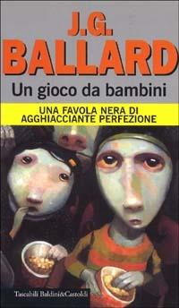 Un gioco da bambini. Una favola nera di agghiacciante perfezione - James G. Ballard - Libro Dalai Editore 1999, I Nani | Libraccio.it