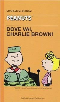Dove vai, Charlie Brown - Charles M. Schulz - Libro Dalai Editore 1998, Tascabili Peanuts | Libraccio.it