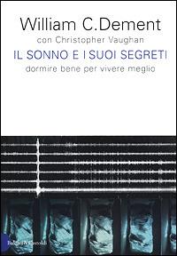 Il sonno e i suoi segreti. Dormire bene per vivere meglio - William C. Dement, Christopher Vaughan - Libro Dalai Editore 2001, I saggi | Libraccio.it