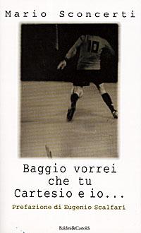 Baggio vorrei che tu Cartesio e io... Il calcio spiegato a mia figlia - Mario Sconcerti - Libro Dalai Editore 1998, I saggi | Libraccio.it