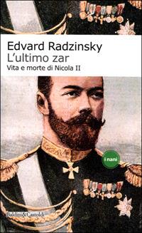 L' ultimo zar. Vita e morte di Nicola II - Edvard Radzinskij - Libro Dalai Editore 2001, I Nani | Libraccio.it