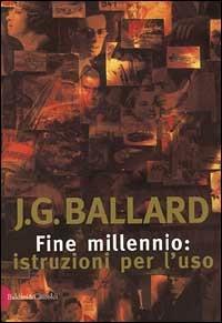 Fine millennio: istruzioni per l'uso - James G. Ballard - Libro Dalai Editore 1999, I saggi | Libraccio.it