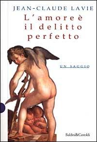 L' amore è il delitto perfetto - Jean-Claude Lavie - Libro Dalai Editore 1998, I saggi | Libraccio.it