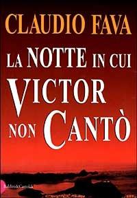 La notte in cui Victor non cantò - Claudio Fava - Libro Dalai Editore 1999, Romanzi e racconti | Libraccio.it