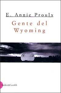 Gente del Wyoming - E. Annie Proulx - Libro Dalai Editore 1999, Romanzi e racconti | Libraccio.it