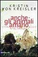 Anche gli animali amano - Kristin von Kreisler - Libro Dalai Editore 1999, I saggi | Libraccio.it