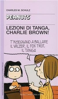 Lezioni di tanga, Charlie Brown! - Charles M. Schulz - Libro Dalai Editore 2001, Tascabili Peanuts | Libraccio.it