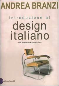 Introduzione al design italiano. Una modernità incompleta - Andrea Branzi - Libro Dalai Editore 1999, I saggi | Libraccio.it