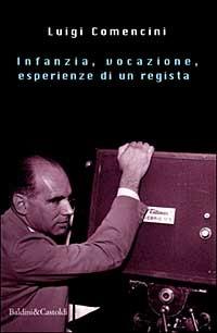 Infanzia, vocazione, esperienze di un regista - Luigi Comencini - Libro Dalai Editore 1999, Le isole | Libraccio.it