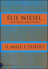 Il male e l'esilio - Elie Wiesel, Michael de Saint Cheron - Libro Dalai Editore 2001, I saggi | Libraccio.it