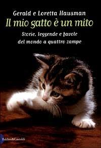 Il mio gatto è un mito. Storie, leggende e favole del mondo a quattro zampe - Gerald Hausman, Loretta Hausman - Libro Dalai Editore 1999, I saggi | Libraccio.it