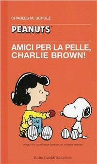 Amici per la pelle, Charlie Brown! - Charles M. Schulz - Libro Dalai Editore 1999, Tascabili Peanuts | Libraccio.it