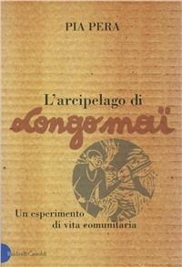 L' arcipelago di Longo maï. Un esperimento di vita comunitaria - Pia Pera - Libro Dalai Editore 2000, I saggi | Libraccio.it
