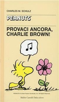 Provaci ancora, Charlie Brown - Charles M. Schulz - Libro Dalai Editore 2000, Tascabili Peanuts | Libraccio.it