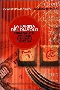 La farina del diavolo. Criminalità, imprese e banche in Italia - Donato Masciandaro, Alessandro Pansa - Libro Dalai Editore 2000, Economia e management | Libraccio.it