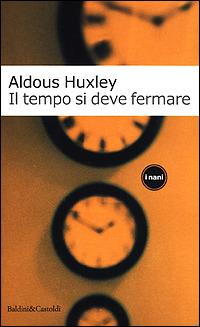 Il tempo si deve fermare - Aldous Huxley - Libro Dalai Editore 2001, I Nani | Libraccio.it