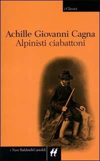 Alpinisti ciabattoni - Achille Giovanni Cagna - Libro Dalai Editore 2000, I Nani. Classici | Libraccio.it