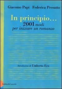 In principio... 2001 modi per iniziare un romanzo - Giacomo Papi, Federica Presutto - Libro Dalai Editore 2000, Le boe | Libraccio.it