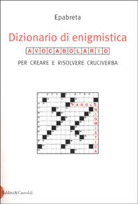 Dizionario di enigmistica. Avocabolario per creare e risolvere cruciverba - Epabreta - Libro Dalai Editore 2001, Le boe | Libraccio.it