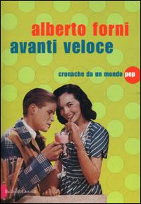 Avanti veloce. Cronache da un mondo pop - Alberto Forni - Libro Dalai Editore 2001, Romanzi e racconti | Libraccio.it