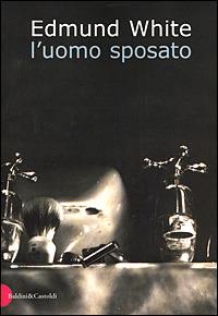 L'uomo sposato - Edmund White - Libro Dalai Editore 2001, Romanzi e racconti | Libraccio.it