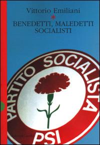 Benedetti, maledetti socialisti - Vittorio Emiliani - Libro Dalai Editore 2001, Storie della storia d'Italia | Libraccio.it