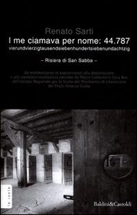 I me ciamava per nome: 44.787. Vierundvierzigtausendsiebenhundertsiebenundachtzig. Risiera di San Sabba - Renato Sarti - Libro Dalai Editore 2001, Le isole | Libraccio.it