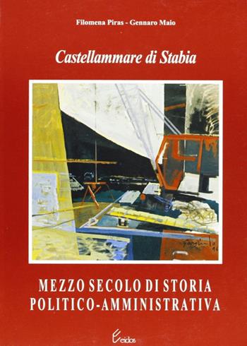 Castellammare di Stabia. Mezzo secolo di storia politico-amministrativa - Filomena Piras, Gennaro Maio - Libro Longobardi 1996 | Libraccio.it