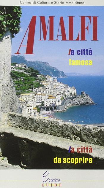 Amalfi. La città famosa, la città da scoprire  - Libro Longobardi 1995, Eidos guide | Libraccio.it