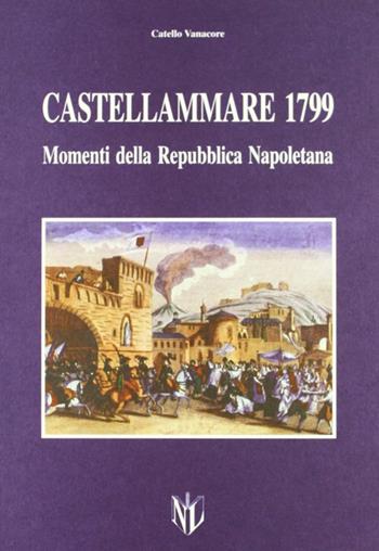 Castellammare di Stabia 1799. Momenti della Repubblica napoletana - Catello Vanacore - Libro Longobardi 1998 | Libraccio.it