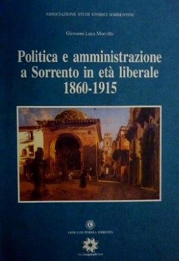 Politica e amministrazione a Sorrento in età liberale 1860-1915 - Giovanni L. Morvillo - Libro Longobardi 2016, Collana storica penisola sorrentina | Libraccio.it