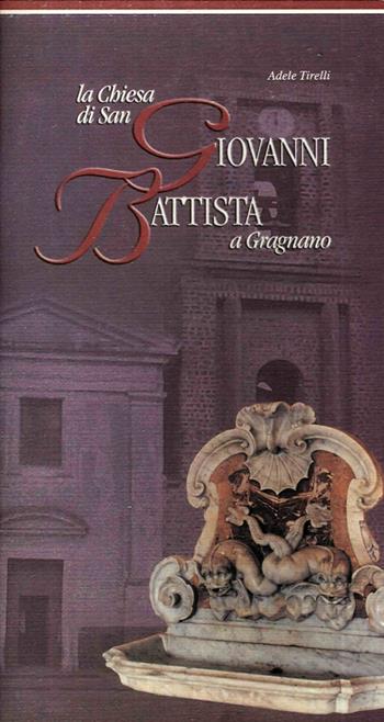 La Chiesa di San Giovanni Battista a Gragnano - Adele Tirelli - Libro Longobardi 2000 | Libraccio.it