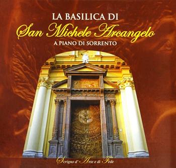 La basilica di san Michele Arcangelo a Piano di Sorrento  - Libro Longobardi 2007 | Libraccio.it