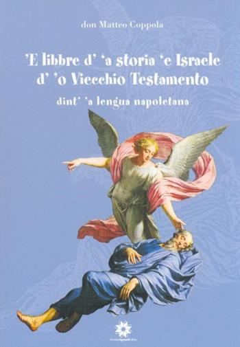 'E libbre d''a storia 'e Israele d'o viecchio testamento - Matteo Coppola - Libro Longobardi 2007 | Libraccio.it