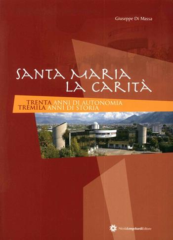 Santa Maria la Carità. 30 anni di autonomia 3000 anni di storia - Giuseppe Di Massa - Libro Longobardi 2008 | Libraccio.it