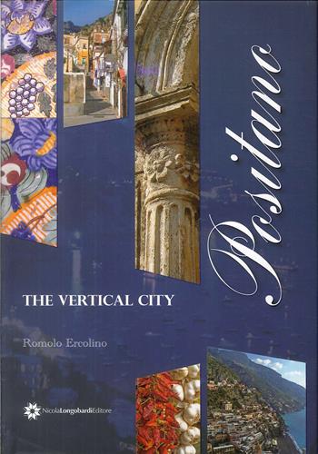 Positano, the vertical city - Romolo Ercolino - Libro Longobardi 2009 | Libraccio.it