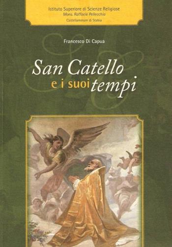 San Catello e i suoi tempi - Francesco Di Capua - Libro Longobardi 2009 | Libraccio.it