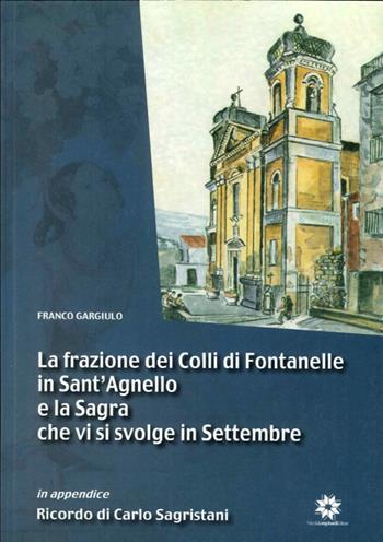 La frazione dei colli di Fontanelle in Sant'Agnello e la sagra che si svolge in Settembre - Franco Gargiulo - Libro Longobardi 2009 | Libraccio.it