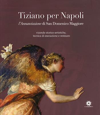 Tiziano per Napoli. L'annunciazione di san Domenico Maggiore  - Libro Longobardi 2010 | Libraccio.it