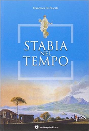Stabia nel tempo - Francesca De Pascale - Libro Longobardi 2010 | Libraccio.it