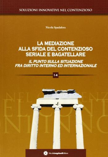 La mediazione alla sfida del contenzioso seriale e bagatellare. Il punto sulla situazione fra diritto interno ed internazionale  - Libro Longobardi 2011 | Libraccio.it