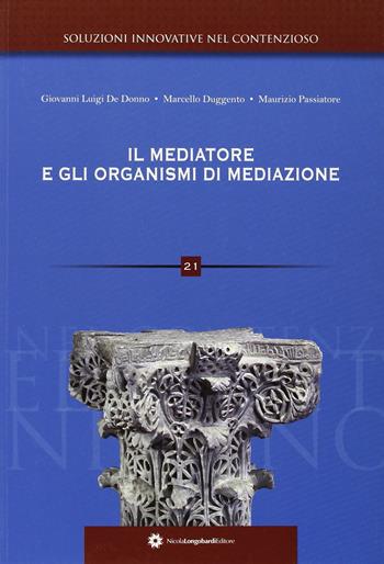 Il mediatore e gli organismi di mediazione - Giovanni L. De Donno, Marcello Duggento, Maurizio Passiatore - Libro Longobardi 2011 | Libraccio.it