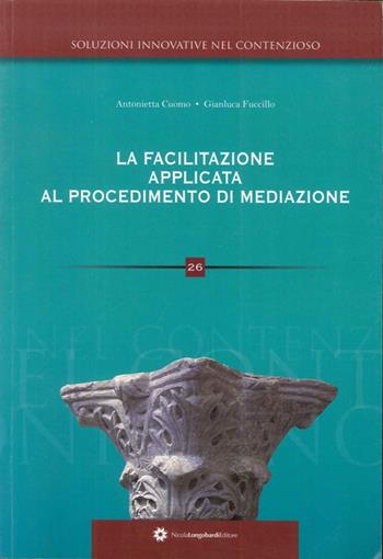 La facilitazione applicata al procedimento di mediazione - Antonella Cuomo, Gianluca Fuccillo - Libro Longobardi 2011, Soluzioni innovative nel contenzioso | Libraccio.it