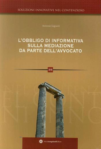 L' obbligo di informativa sulla mediazione da parte dell'avvocato - Antonio Liguori - Libro Longobardi 2011, Soluzioni innovative nel contenzioso | Libraccio.it